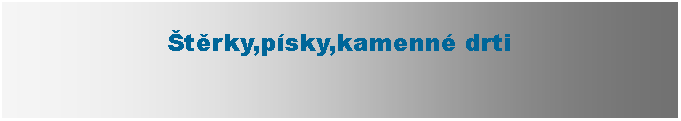 Textov pole: trky,psky,kamenn drti